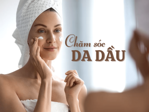 Chăm sóc da dầu